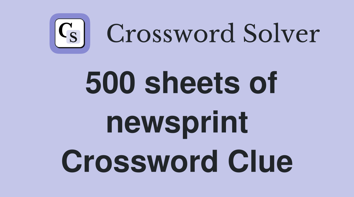 500 sheets of newsprint Crossword Clue