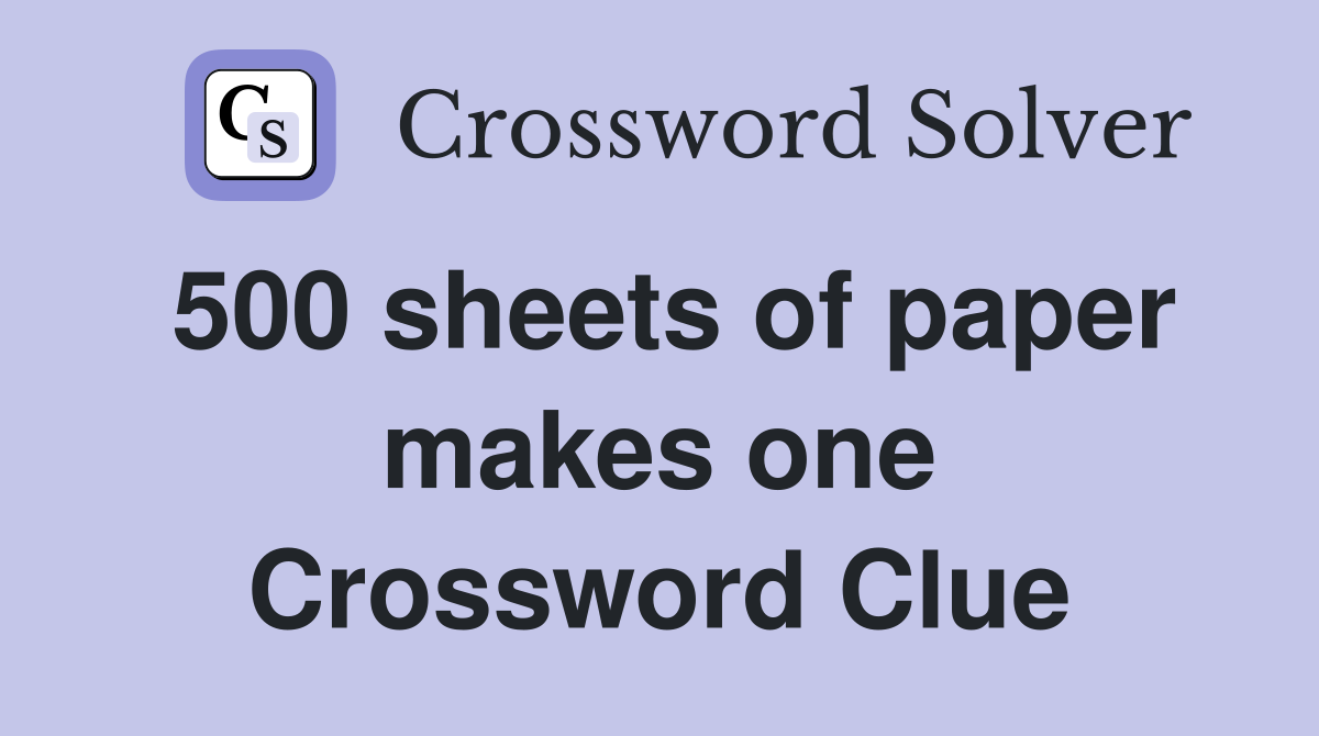500 sheets of paper makes one Crossword Clue