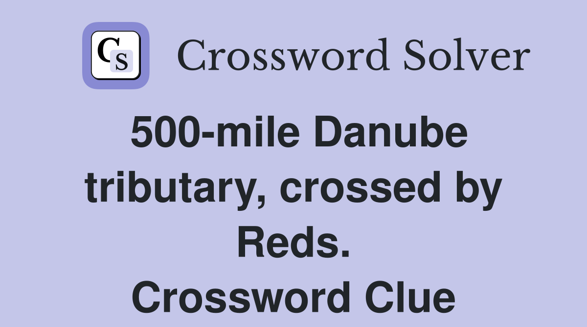 500-mile Danube tributary, crossed by Reds. Crossword Clue