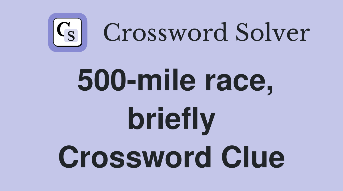 500-mile race, briefly Crossword Clue