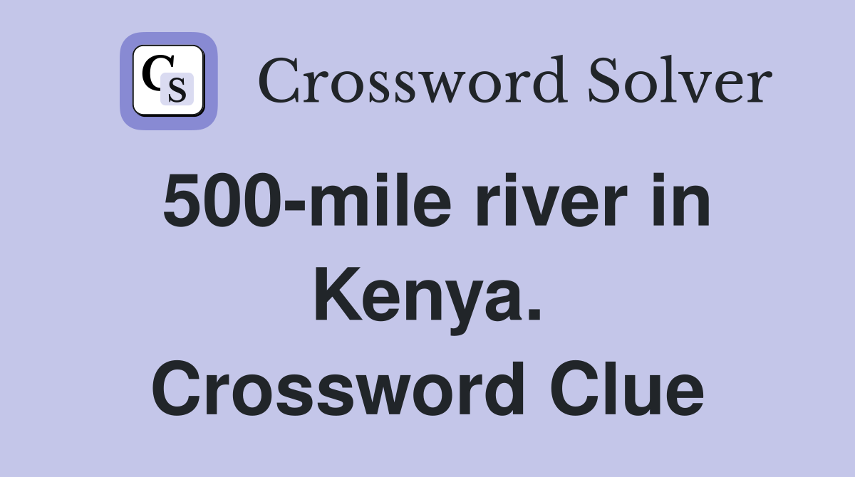 500-mile river in Kenya. Crossword Clue