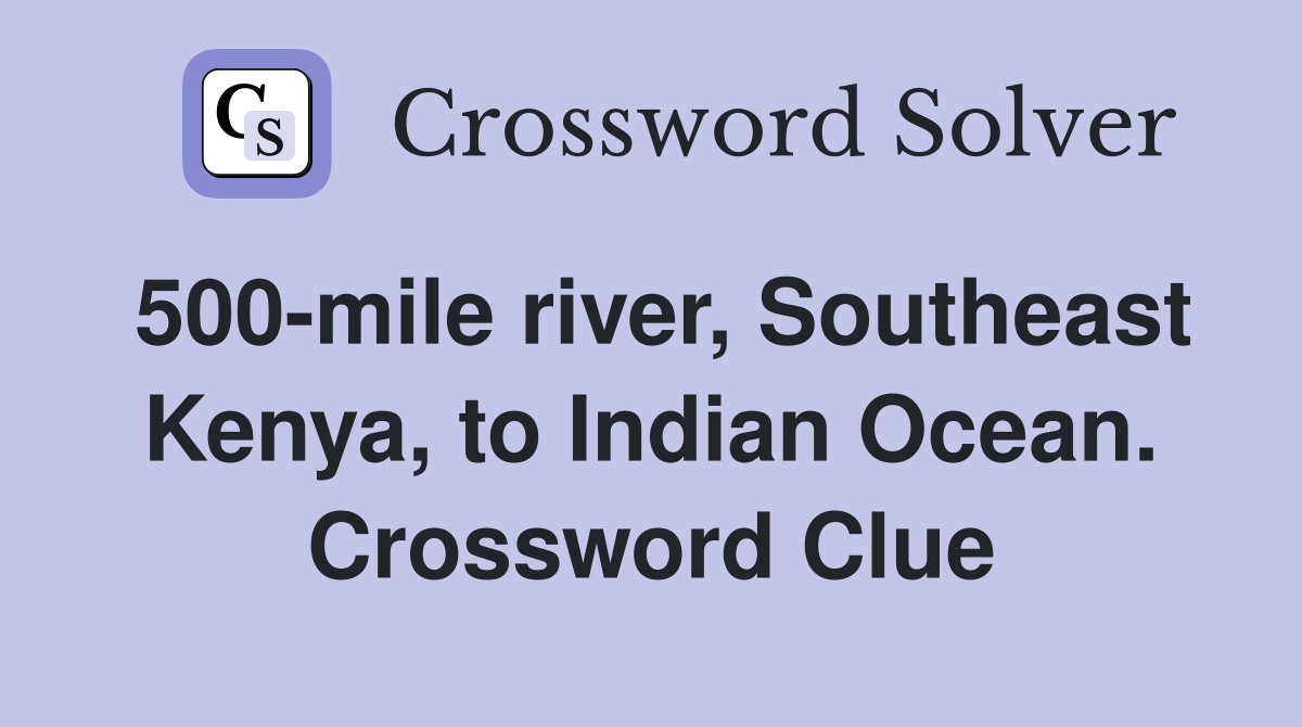 500-mile river, Southeast Kenya, to Indian Ocean. Crossword Clue
