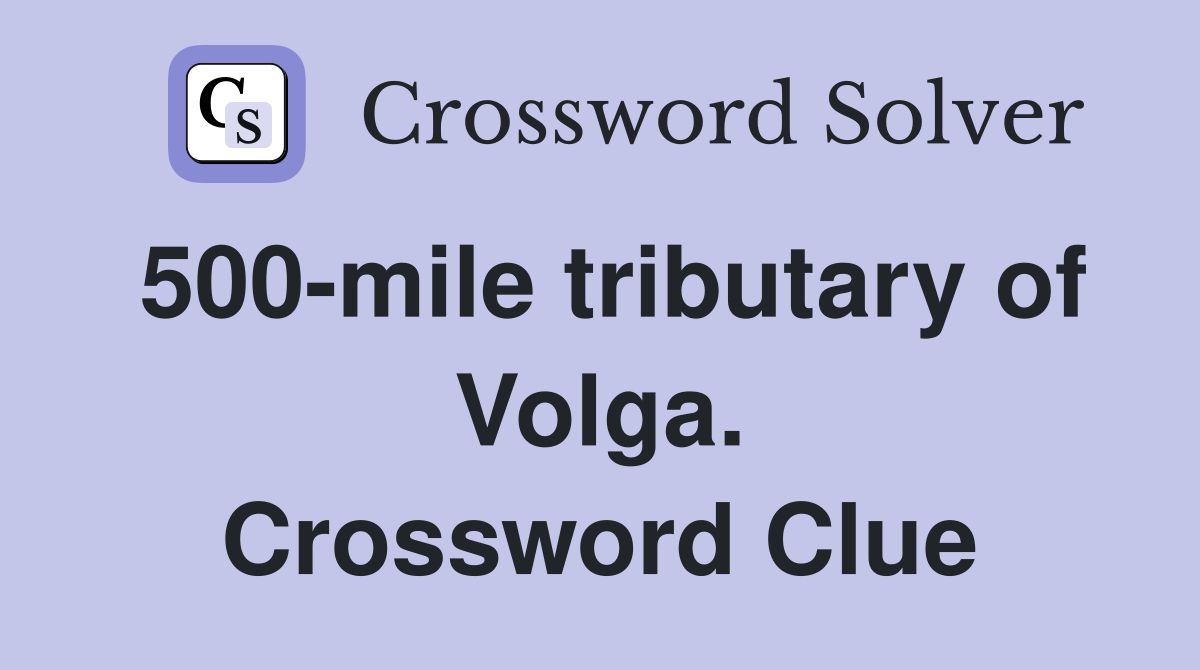 500-mile tributary of Volga. Crossword Clue