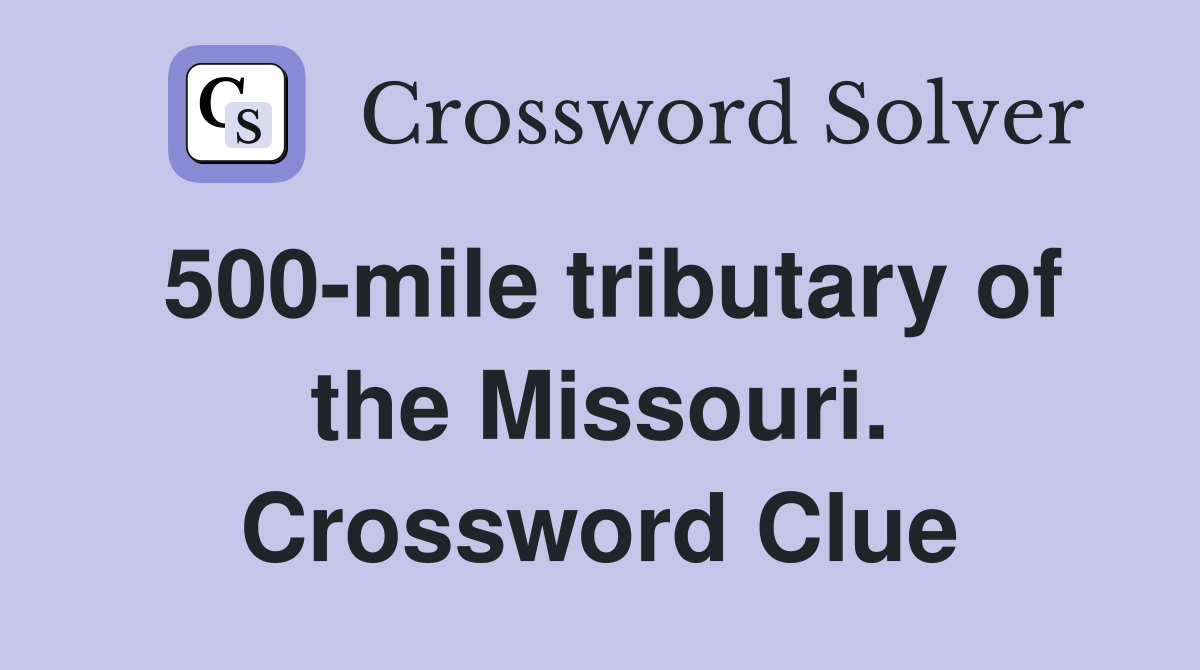 500-mile tributary of the Missouri. Crossword Clue