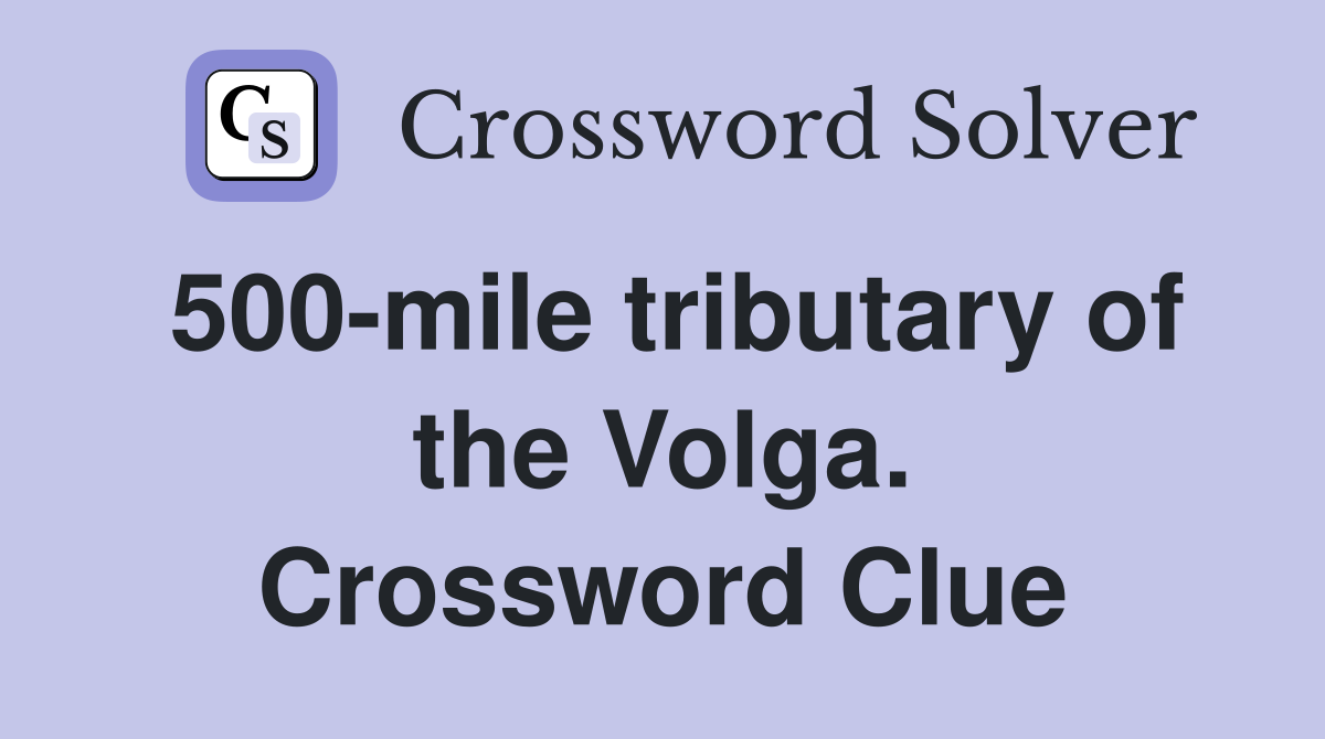 500-mile tributary of the Volga. Crossword Clue