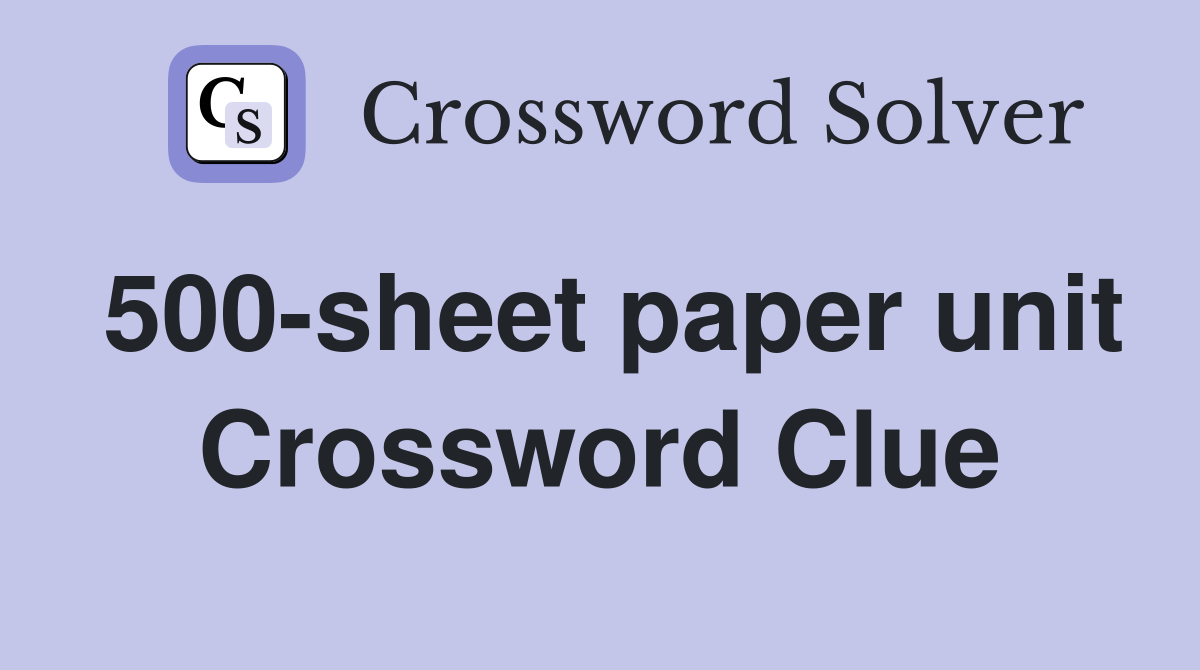 500-sheet paper unit Crossword Clue