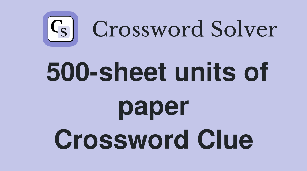500-sheet units of paper Crossword Clue