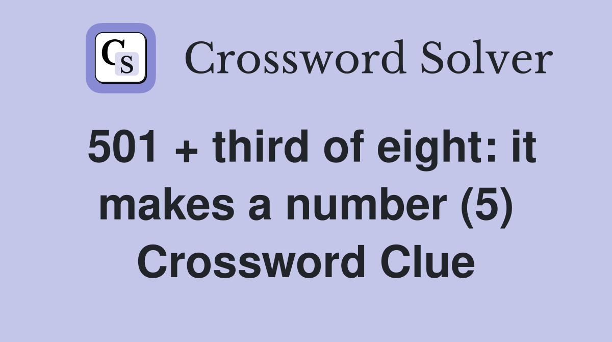 501 + third of eight: it makes a number (5) Crossword Clue