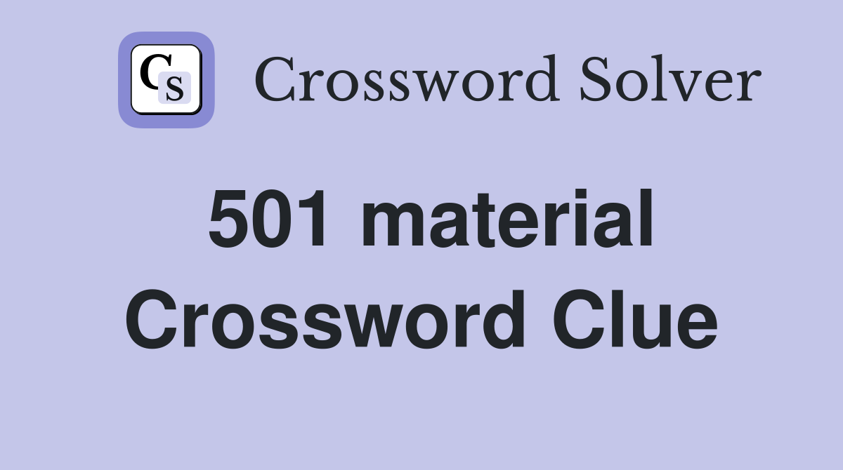 501 material Crossword Clue