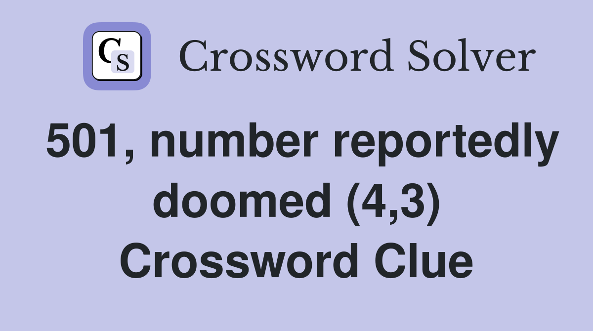 501, number reportedly doomed (4,3) Crossword Clue