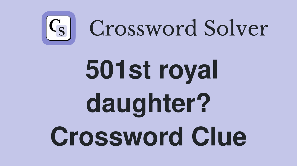 501st royal daughter? Crossword Clue