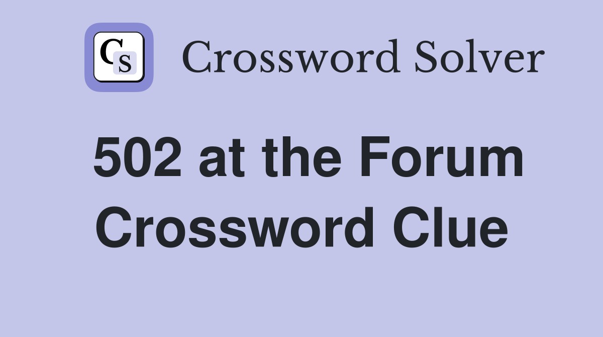 502 at the Forum Crossword Clue