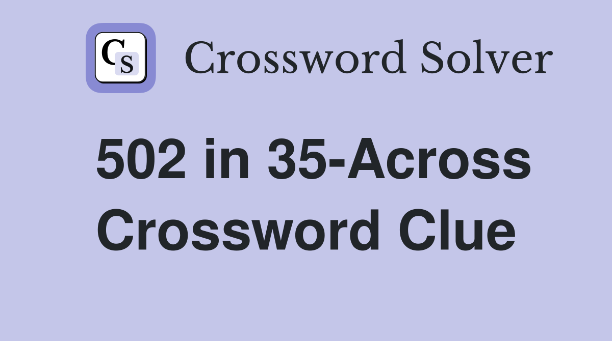 502 in 35-Across Crossword Clue