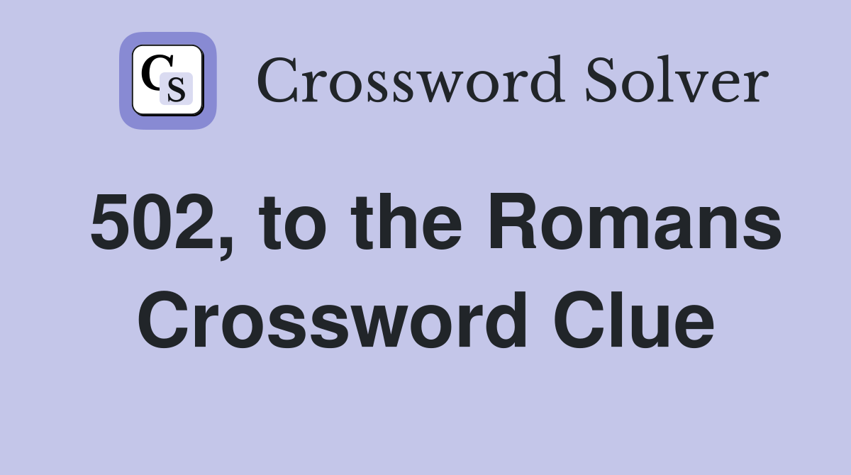 502, to the Romans Crossword Clue