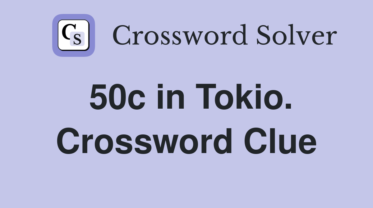50c in Tokio. Crossword Clue