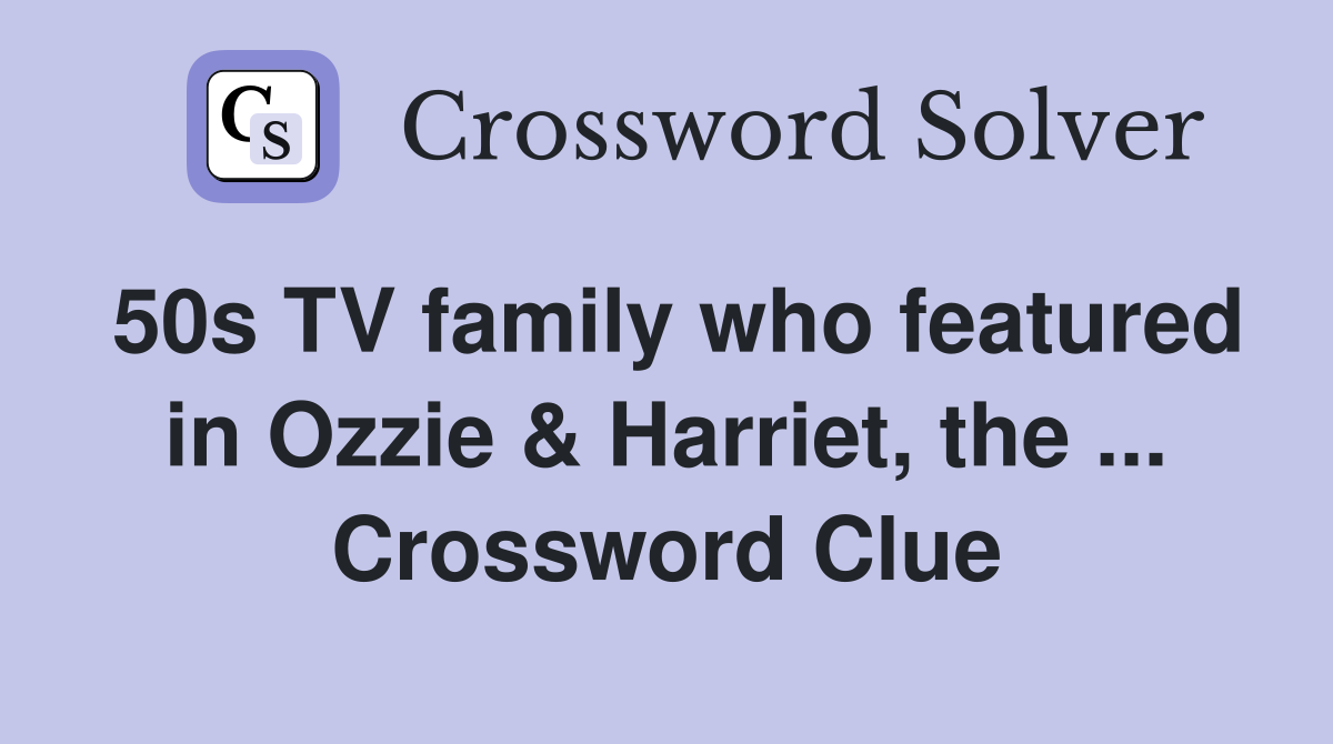 50s TV family who featured in Ozzie & Harriet, the ... Crossword Clue