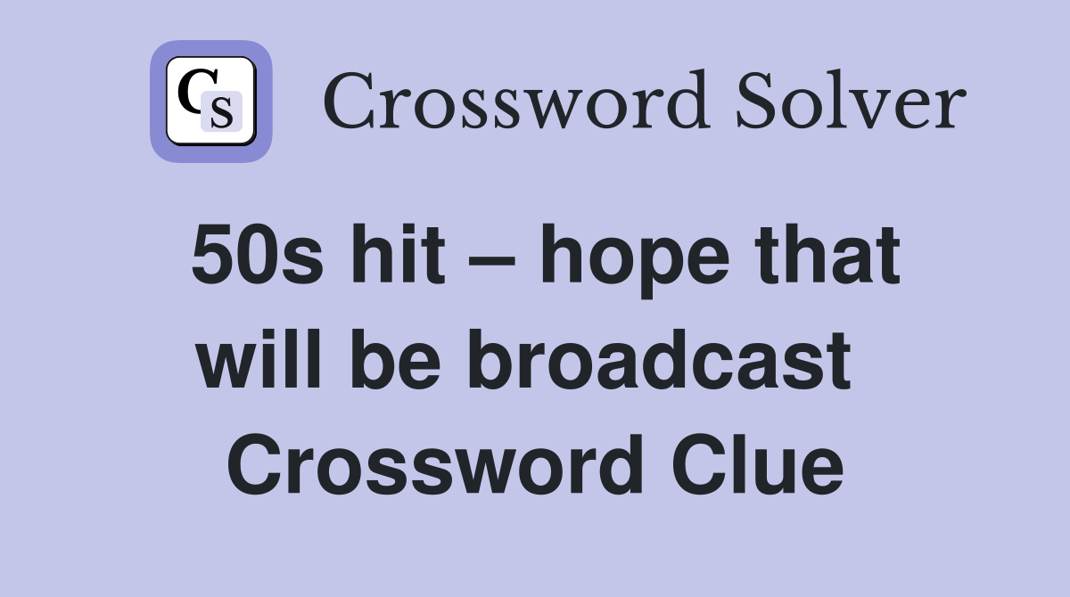 50s hit – hope that will be broadcast  Crossword Clue