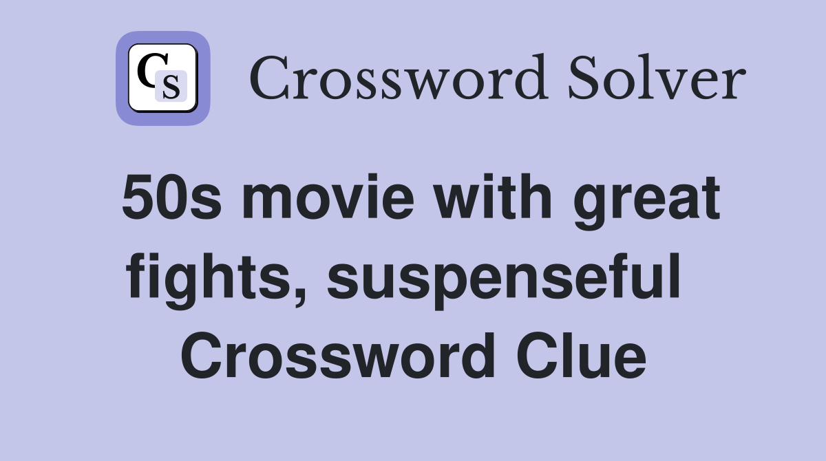 50s movie with great fights, suspenseful  Crossword Clue