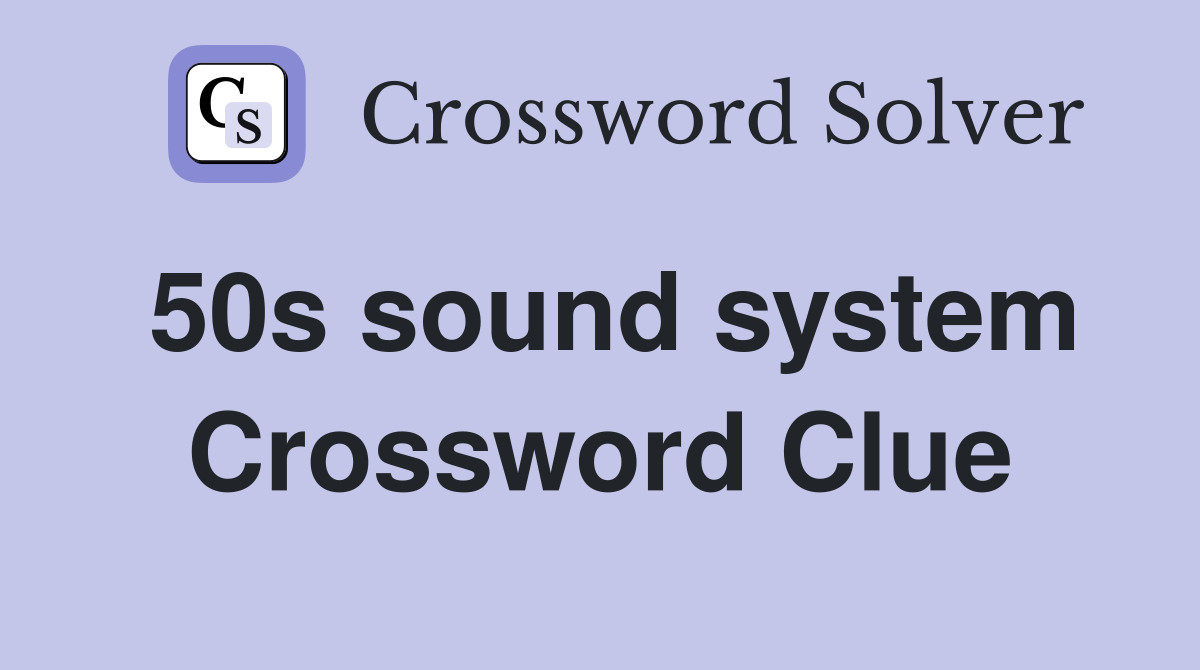 50s sound system Crossword Clue