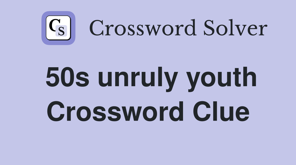 50s unruly youth Crossword Clue
