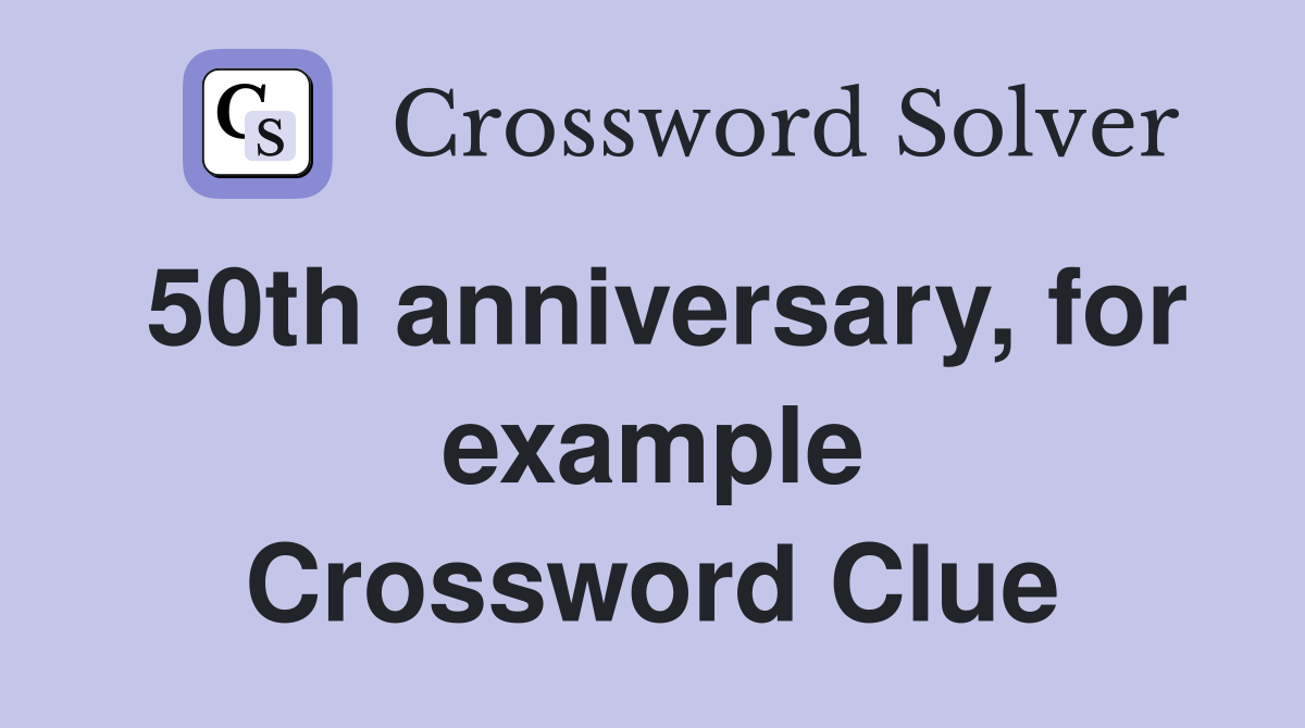 50th anniversary, for example Crossword Clue