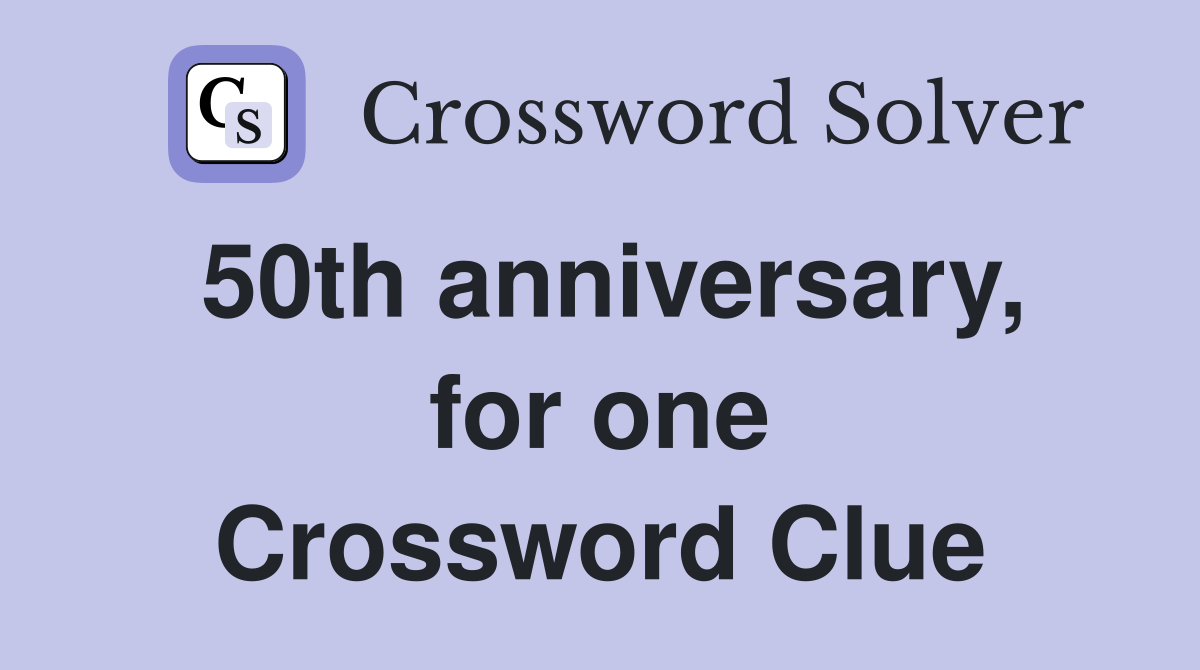 50th anniversary, for one Crossword Clue