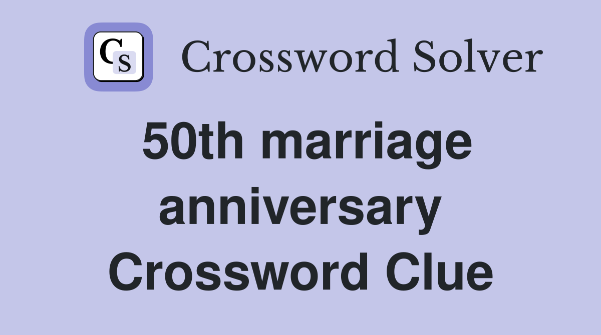 50th marriage anniversary Crossword Clue