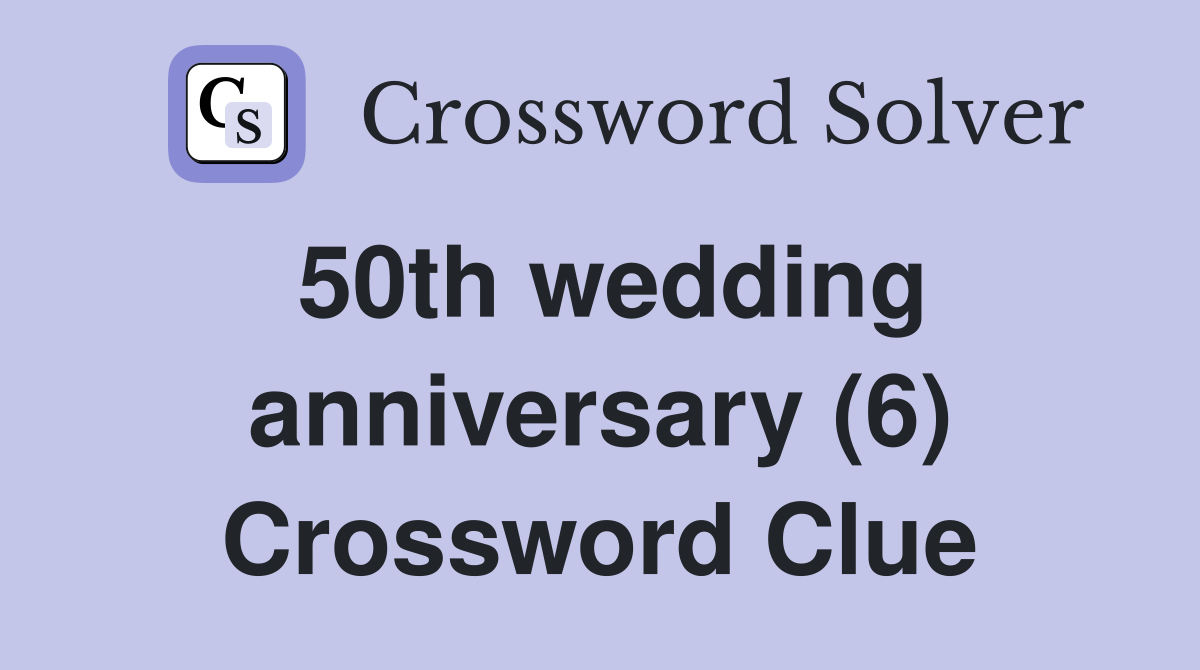 50th wedding anniversary (6) Crossword Clue