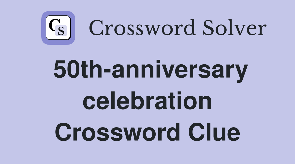 50th-anniversary celebration Crossword Clue