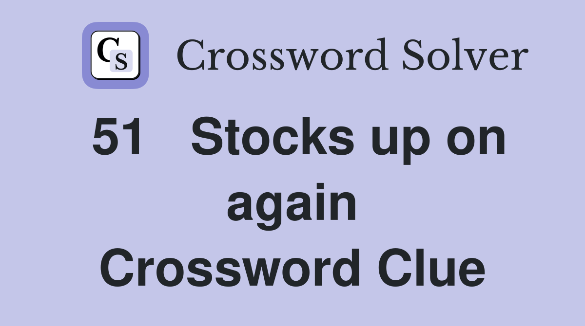 51	Stocks up on again Crossword Clue