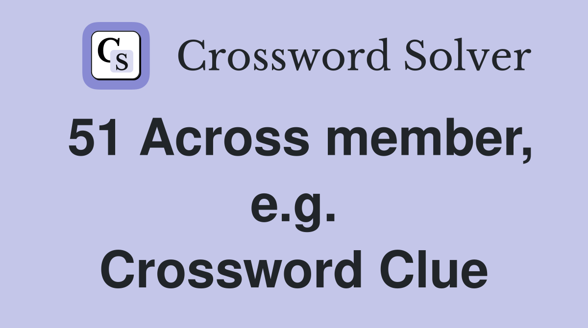 51 Across member, e.g. Crossword Clue