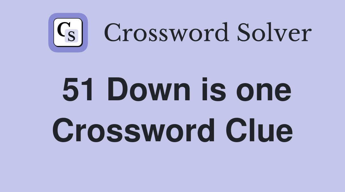 51 Down is one Crossword Clue