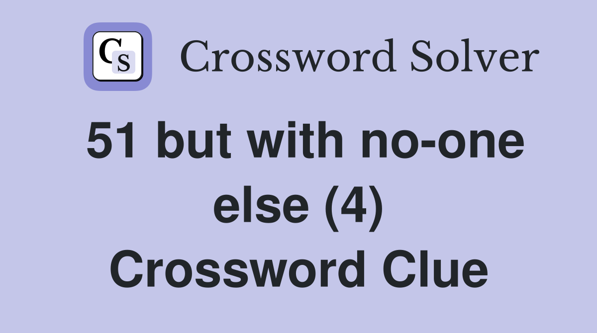 51 but with no-one else (4) Crossword Clue