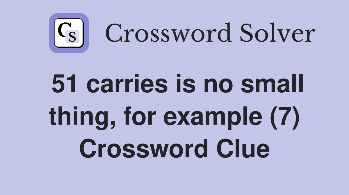51 carries is no small thing, for example (7) Crossword Clue