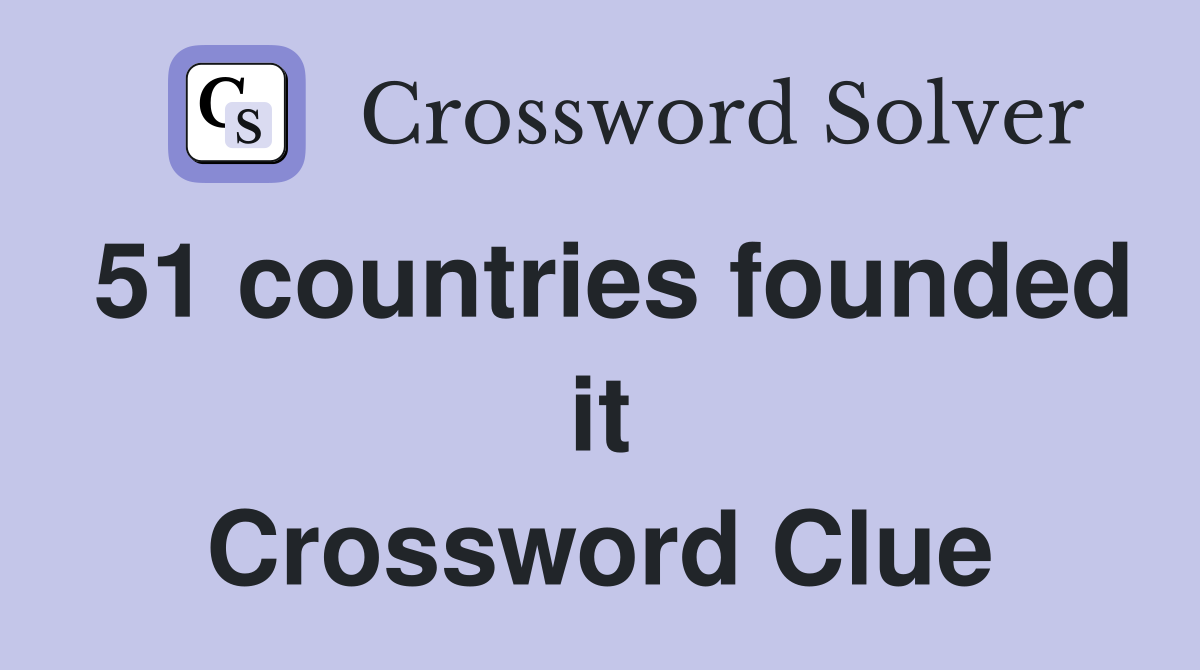 51 countries founded it Crossword Clue