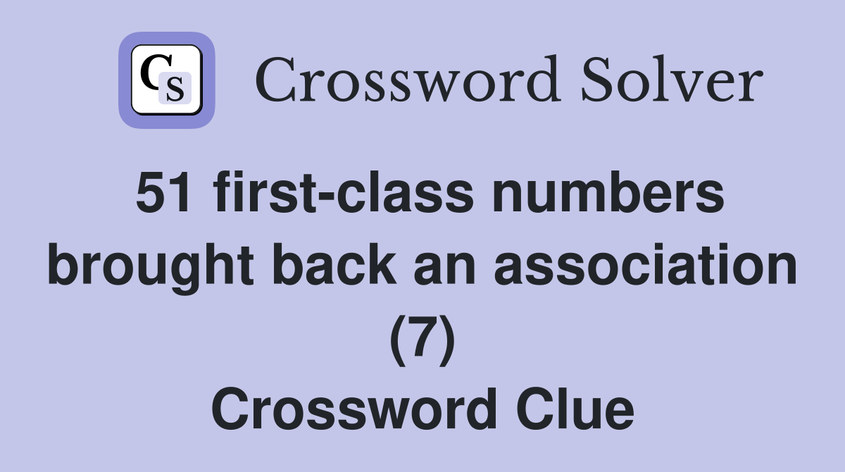 51 first-class numbers brought back an association (7) Crossword Clue