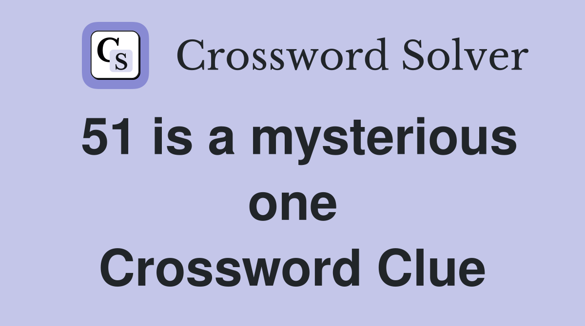 51 is a mysterious one Crossword Clue