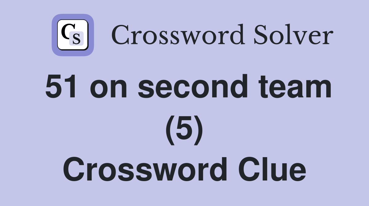 51 on second team (5) Crossword Clue