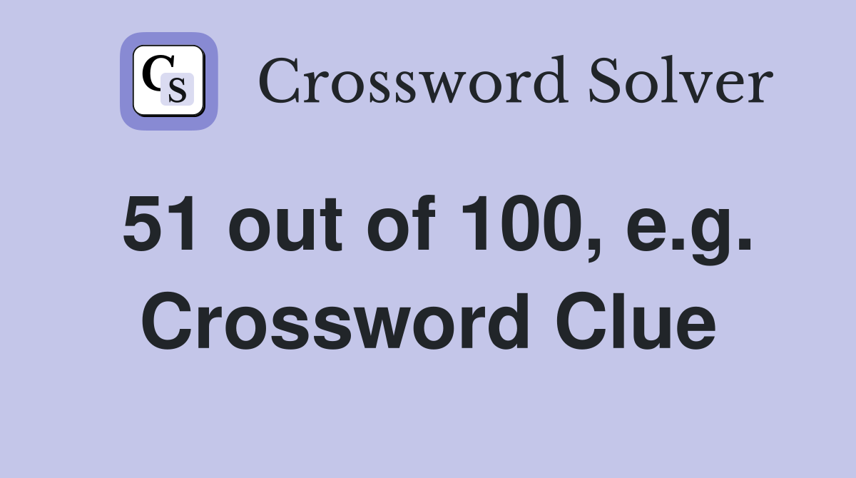 51 out of 100, e.g. Crossword Clue