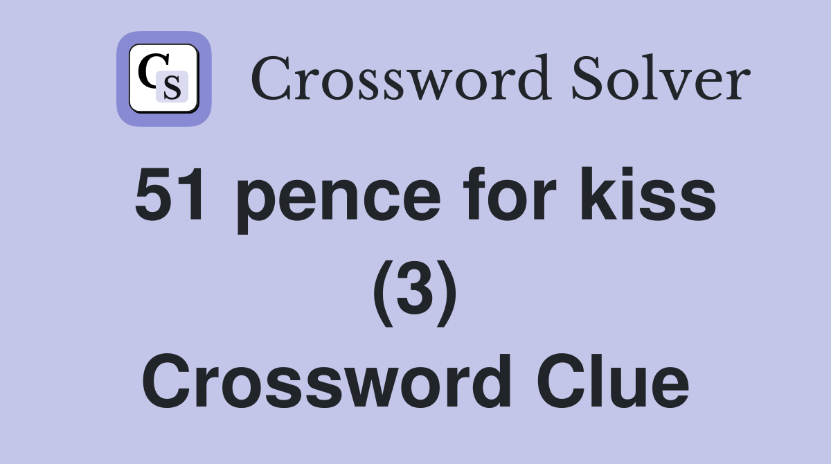 51 pence for kiss (3) Crossword Clue