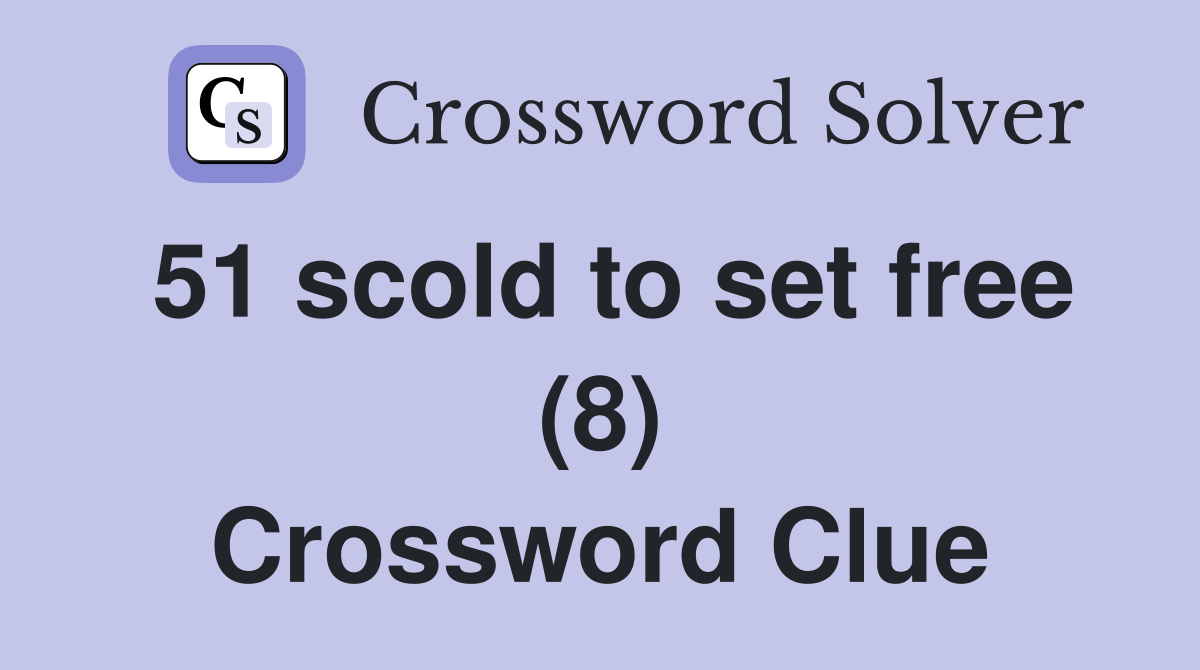 51 scold to set free (8) Crossword Clue