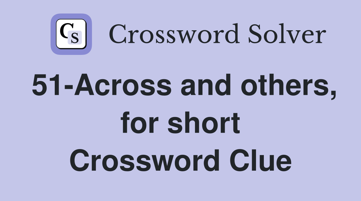 51-Across and others, for short Crossword Clue