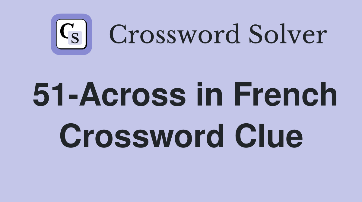 51-Across in French Crossword Clue