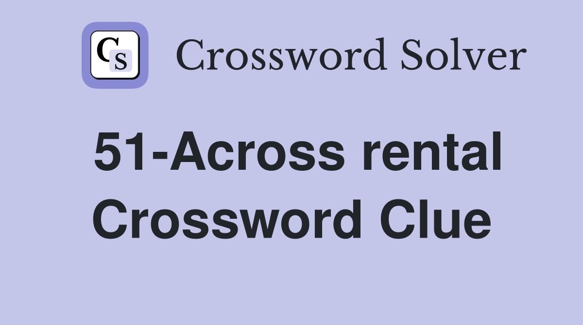 51-Across rental Crossword Clue