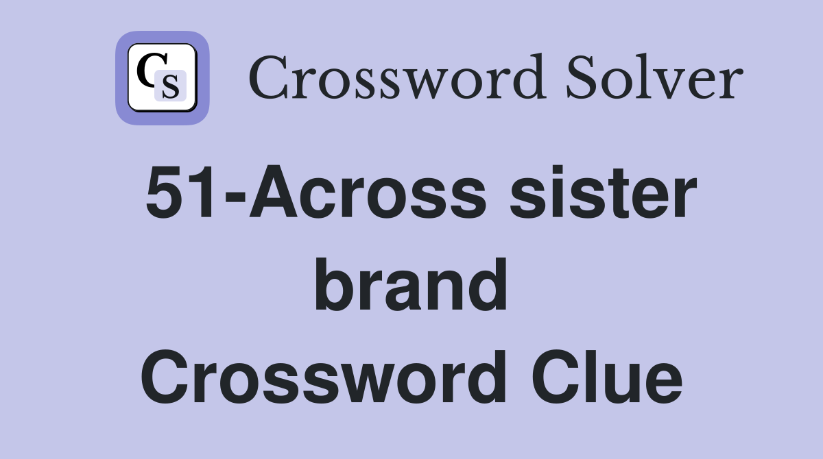51-Across sister brand Crossword Clue