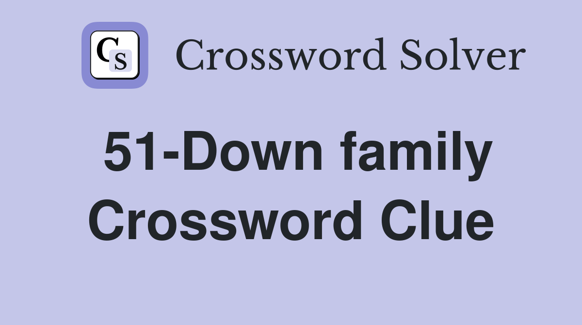51-Down family Crossword Clue