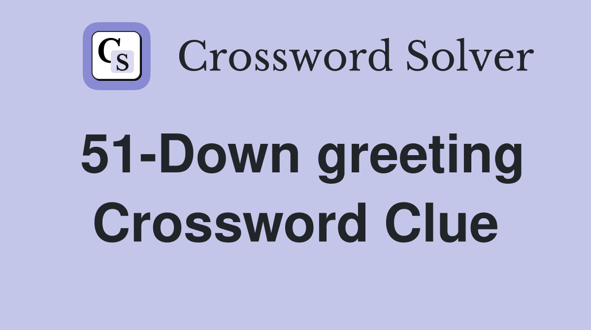 51-Down greeting Crossword Clue