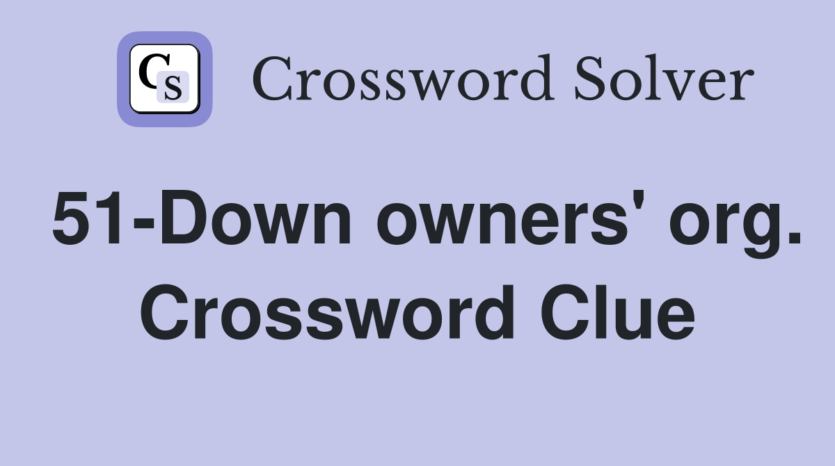 51-Down owners' org. Crossword Clue