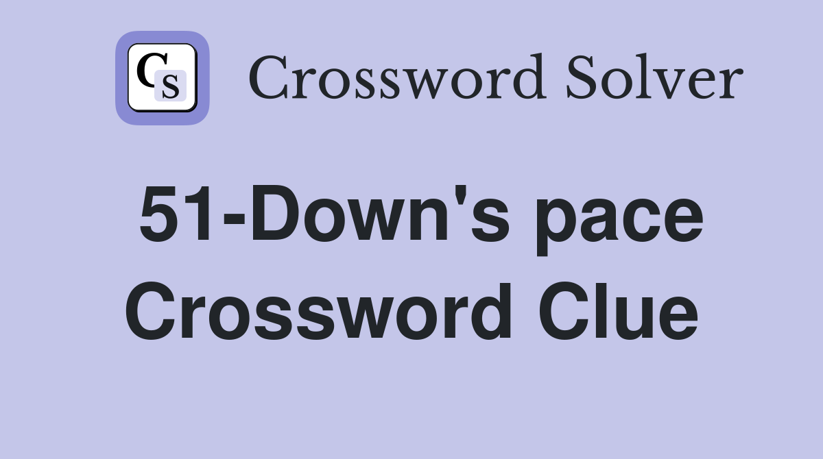 51-Down's pace Crossword Clue