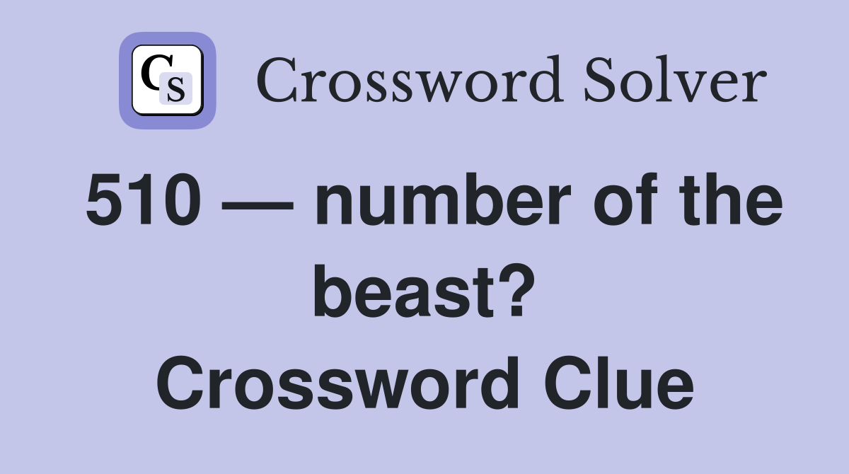 510 — number of the beast? Crossword Clue